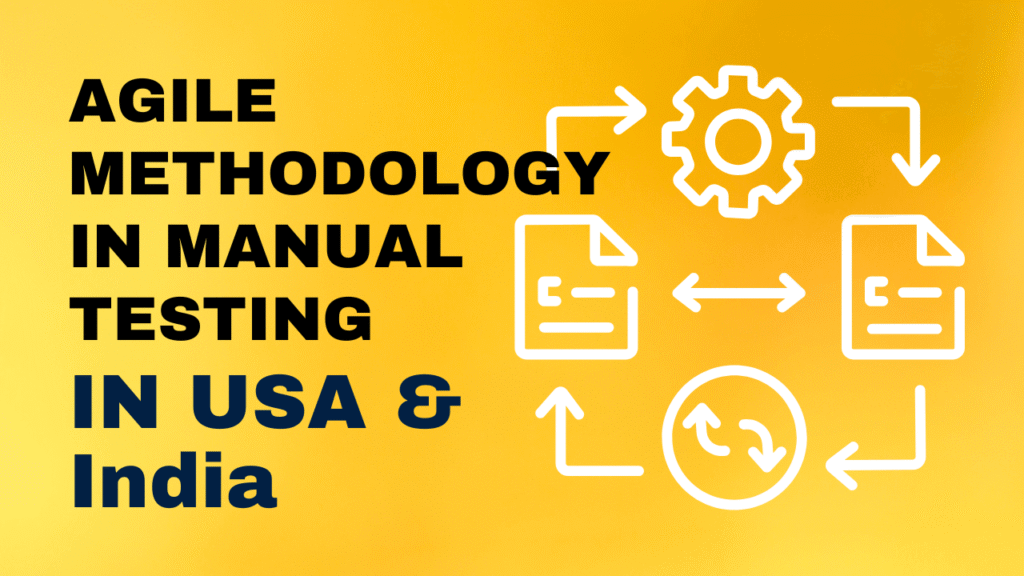 Agile Methodology in Manual Testing: Usage in the USA and India