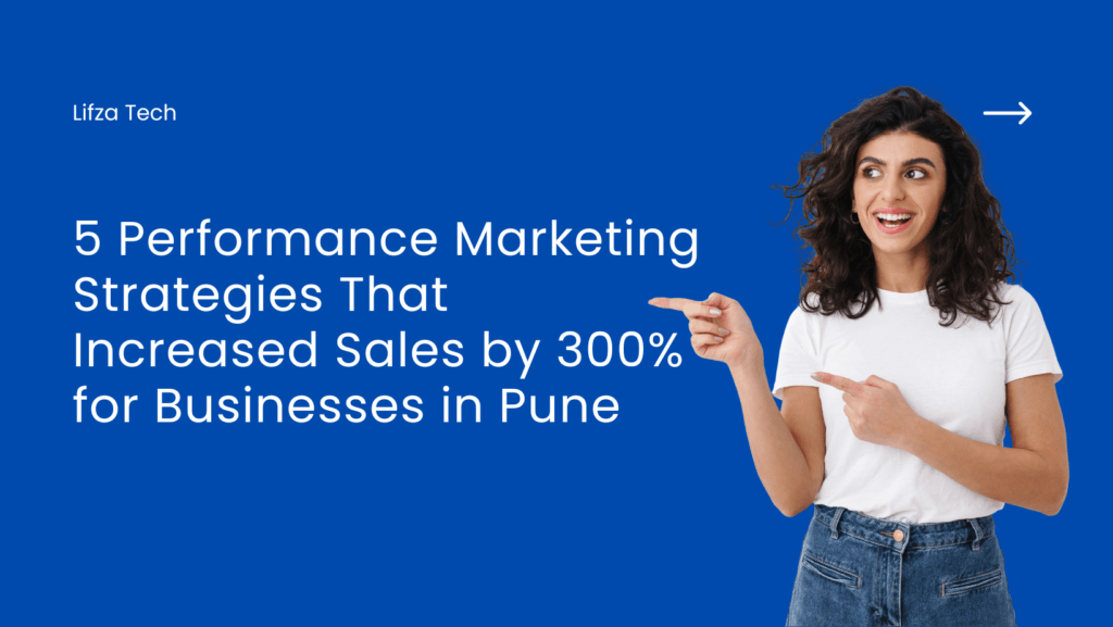 Digital 26 vishalpawar.lr9595@gmail.com https://lifzatech.com 5 Performance Marketing Strategies That Increased Sale by 300% for Businesses in Pune