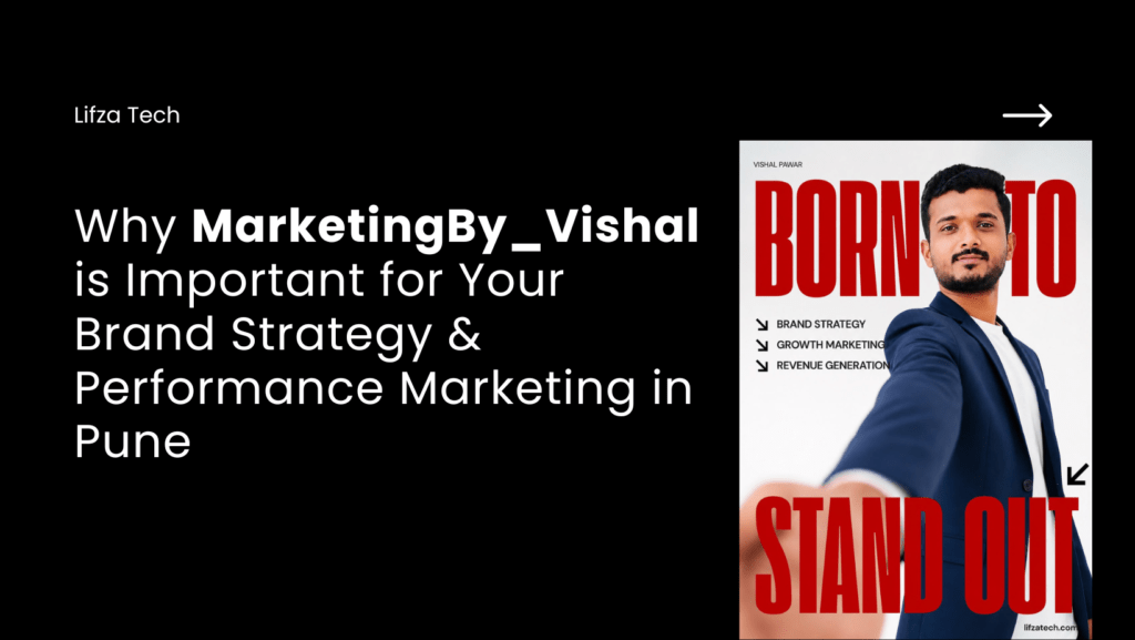 Branding And Performance Marketing Team in Pune 26 vishalpawar.lr9595@gmail.com https://lifzatech.com Why MarketingBy_Vishal is Important for Your Brand Strategy & Performance Marketing in Pune
